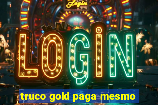 truco gold paga mesmo